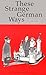 These Strange German Ways - The New Book