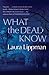 What the Dead Know by Lippman Laura