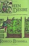 Green Desire: Imagining Early Modern English Gardens Green Desire: Imagining Early Modern English Gardens
