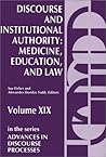 Discourse and Institutional Authority: Medicine, Education, and Law (Advances in Discourse Processes, 19)
