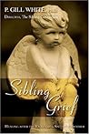 Sibling Grief by P. Gill White Sibling Grief by P. Gill White