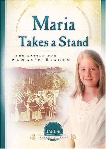 Maria Takes a Stand: The Battle for Women's Rights (1914) (Sisters in Time #18)
