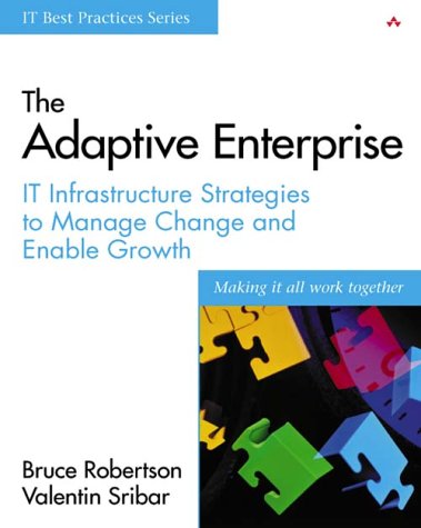 The Adaptive Enterprise: It Infrastructure Strategies to Manage Change and Enable Growth (Hardcover)