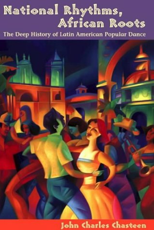 National Rhythms, African Roots: The Deep History of Latin American Popular Dance (Diálogos Series)