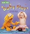 Baby Play (Sesame Street Muppets and Babies Board Books)