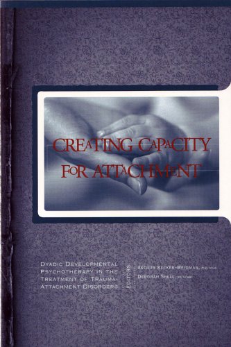 Creating Capacity for Attachment: Dyadic Developmental Psychotherapy in the Treatment of Trauma-Attachment Disorders (Paperback)