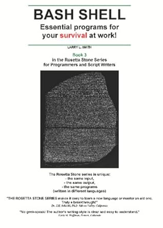 BASH Shell: Essential Programs for Your Survival at Work: Book 3 in the Rosetta Stone Series for Computer Programmers and Script-Writers