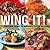 Wing It!: Delectable Recipes for Everyone's Favorite Bar Snack