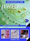 Jewelry Two Books In One: Projects to Practice & Inspire * Techniques to Adapt to Suit Your Own Designs Jewelry Two Books In One: Projects to Practice & Inspire * Techniques to Adapt to Suit Your Own Designs