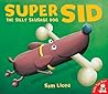 Super Sid : The Silly Sausage Dog Super Sid : The Silly Sausage Dog