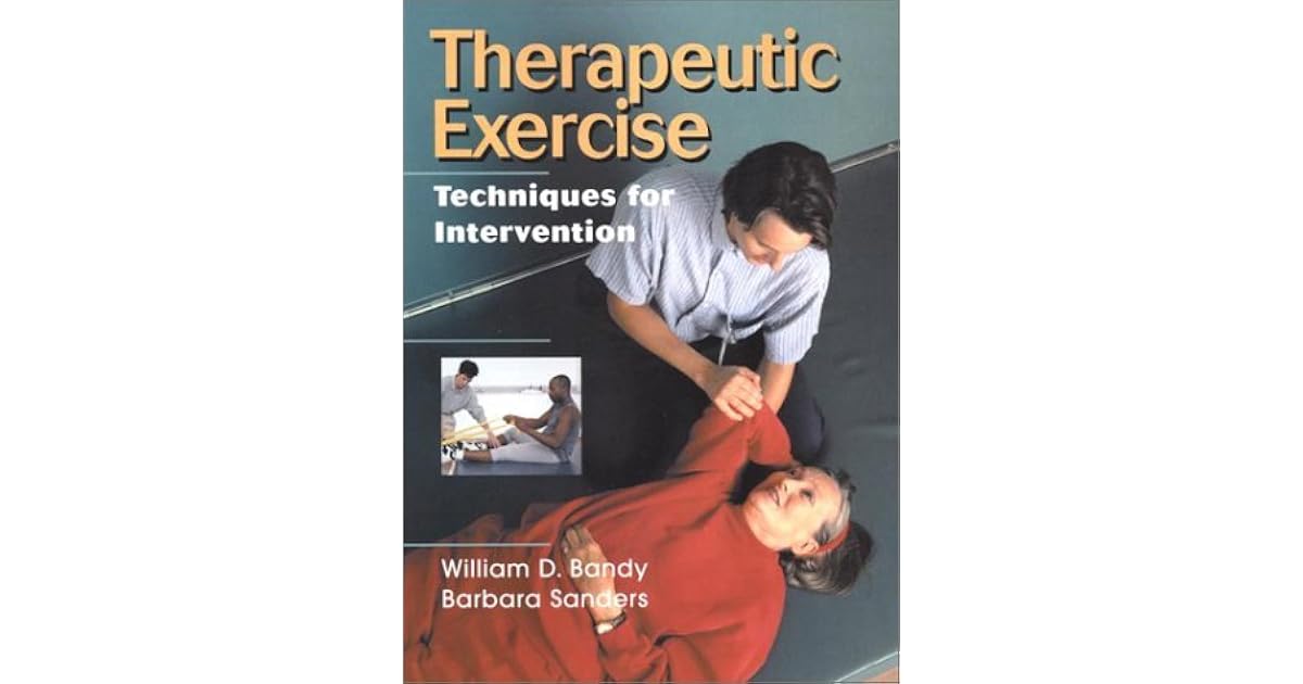 Therapeutic Exercise Techniques for Intervention by William D. Bandy