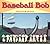 Baseball Bob