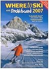 Where to Ski & Snowboard 2007 (The 1000 Best Winter Sports Resorts in the World) Where to Ski & Snowboard 2007 (The 1000 Best Winter Sports Resorts in the World)