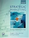 Strategic Marketing: Creating Competitive Advantage Strategic Marketing: Creating Competitive Advantage