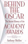 Behind the Oscar: The Secret History of the Academy Awards Behind the Oscar: The Secret History of the Academy Awards