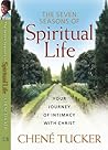 The Seven Seasons of Spiritual Life: Your Journey to Intimacy With Christ