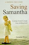 Saving Samantha: A Young Woman's Escape from Childhood Hell Saving Samantha: A Young Woman's Escape from Childhood Hell