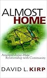 Almost Home: America's Love-Hate Relationship with Community