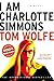 I Am Charlotte Simmons by Tom Wolfe I Am Charlotte Simmons by Tom Wolfe