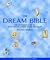 The Dream Bible : The Definitive Guide to Every Dream Symbol Under the Moon