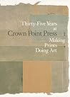 Thirty-five Years at Crown Point Press: Making Prints, Doing Art Thirty-five Years at Crown Point Press: Making Prints, Doing Art