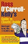 Ross O'Carroll-Kelly's Guide to South Dublin: How to Get by On, Like, 10,000 Euro a Day Ross O'Carroll-Kelly's Guide to South Dublin: How to Get by On, Like, 10,000 Euro a Day