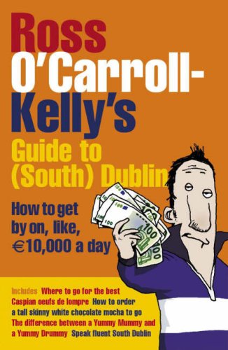 Ross O'Carroll-Kelly's Guide to South Dublin: How to Get by On, Like, 10,000 Euro a Day (Paperback)