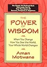 The Power of Wisdom: When You Change How You See the World, Your Whole World Changes