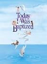 Today I Was Baptized