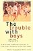 The Trouble With Boys: A Wise And Sympathetic Guide To The Risky Business Of Raising Sons