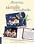 Simple Scrapbooks: 25 Fun and Meaningful Memory Books You Can Make in a Weekend