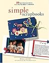 Simple Scrapbooks: 25 Fun and Meaningful Memory Books You Can Make in a Weekend