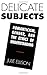 Delicate Subjects: Romantic...