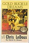 Gold Buckle Dreams: The Rodeo Life Story of Chris Ledoux