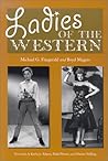 Ladies of the Western: Interviews With Fifty-One More Actresses from the Silent Era to the Television Westerns of the 1950s and the 1960s