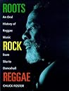 Roots Rock Reggae: The Oral History of Reggae Music from Ska to Dancehall