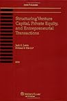 Structuring Venture Capital, Private Equity And Entrepreneurial Transactions, 2006