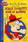 How To Do Right: Dudley Do-Right's Book Of Manners (Rocky & Bullwinkle)