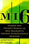 MI6: Inside the Covert World of Her Majesty's Secret Intelligence Service