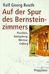 Auf der Spur des Bernsteinzimmers: Puschkin, Königsberg, Weimar, Coburg