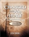 Changed Into His Image by Jim Berg Changed Into His Image by Jim Berg