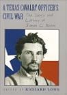 A Texas Cavalry Officer's Civil War: The Diary and Letters of James C. Bates