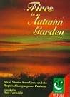 Fires in an Autumn Garden: Short Stories from Urdu and the Regional Languages of Pakistan (Jubilee Series)