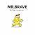 Mr. Brave