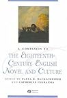 A Companion to the Eighteenth Century English Novel and Culture (Blackwell Companions to Literature and Culture) A Companion to the Eighteenth Century English Novel and Culture (Blackwell Companions to Literature and Culture)