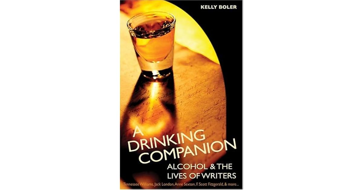 A Drinking Companion Alcohol and Writers' Lives by Kelly Boler