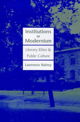 Institutions of Modernism: Literary Elites and Public Culture (Henry McBride Series in Modernism and Mo)