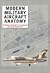 Modern Military Aircraft Anatomy: Technical Drawings of 118 Aircraft 1945 to the Present Day