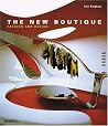 The New Boutique: Fashion And Design The New Boutique: Fashion And Design