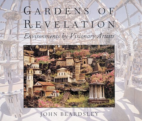 Gardens of Revelation: Environments by Visionary Artists (Hardcover)